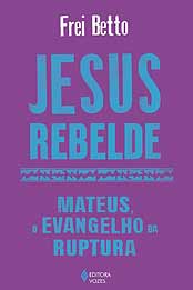 Capa do livro Jesus rebelde: Mateus, o Evangelho da ruptura